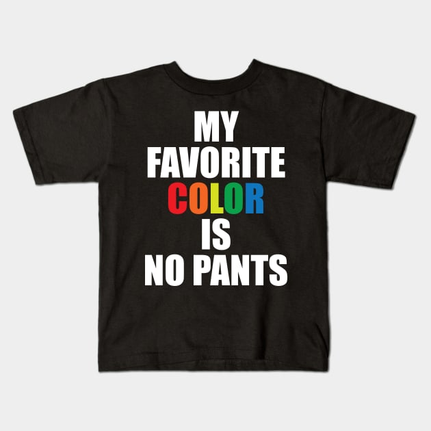 My Favorite Color Is No Pants Kids T-Shirt by teestaan